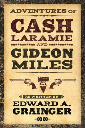 [Cash Laramie & Gideon Miles 01] • Adventures of Cash Laramie and Gideon Miles